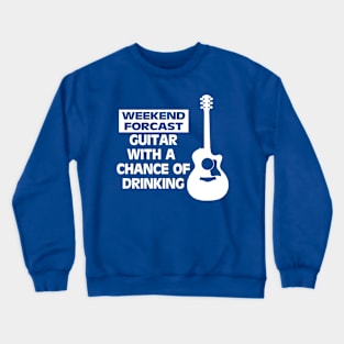 WEEKEND FORCAST GUITAR WITH A CHANCE OF DRINKING Crewneck Sweatshirt